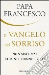 Il Vangelo del sorriso. Non siate mai uomini e donne tristi. E-book. Formato EPUB ebook di Francesco (Jorge Mario Bergoglio)