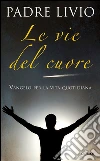 Le vie del cuore. Vangelo per la vita quotidiana. E-book. Formato EPUB ebook