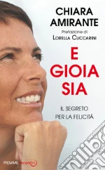 E gioia sia. Il segreto per la felicità. E-book. Formato EPUB