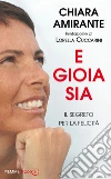 E gioia sia. Il segreto per la felicità. E-book. Formato EPUB ebook di Chiara Amirante