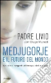 Medjugorje e il futuro del mondo. Dai dieci segreti al tempo della pace. E-book. Formato EPUB ebook di Livio Fanzaga