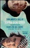 Sopra ogni cosa. Il mio vangelo laico secondo Fabrizio De André nel testamento di un profeta. E-book. Formato EPUB ebook di Andrea Gallo