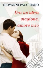 Era un'altra stagione, amore mio. E-book. Formato EPUB ebook