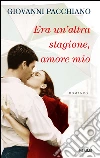 Era un'altra stagione, amore mio. E-book. Formato EPUB ebook di Giovanni Pacchiano