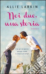 Noi due, una storia. E-book. Formato EPUB ebook