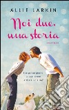 Noi due, una storia. E-book. Formato EPUB ebook