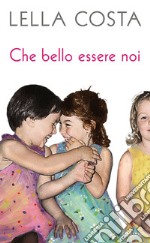 Che bello essere noi. E-book. Formato EPUB ebook