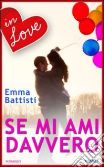 Se mi ami davvero. E-book. Formato EPUB ebook di Emma Battisti