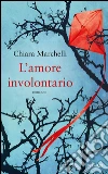 L' amore involontario. E-book. Formato EPUB ebook di Chiara Marchelli
