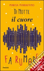 Di notte il cuore fa rumore. E-book. Formato EPUB ebook