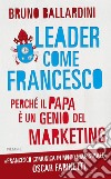 Leader come Francesco. Perché il papa è un genio del marketing. E-book. Formato EPUB ebook