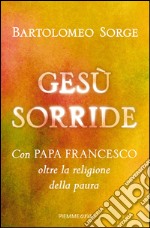 Gesù sorride. Con papa Francesco oltre la religione della paura. E-book. Formato EPUB ebook