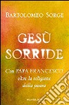 Gesù sorride. Con papa Francesco oltre la religione della paura. E-book. Formato EPUB ebook di Bartolomeo Sorge