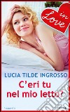 C'eri tu nel mio letto?. E-book. Formato EPUB ebook di Lucia Tilde Ingrosso