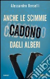 Anche le scimmie cadono dagli alberi. E-book. Formato EPUB ebook di Alessandro Berselli