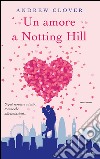 Un amore a Notting Hill. E-book. Formato EPUB ebook di Andrew Clover