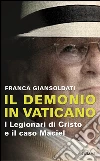 Il demonio in Vaticano. I Legionari di Cristo e il caso Maciel. E-book. Formato EPUB ebook di Franca Giansoldati