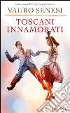 Toscani innamorati. E-book. Formato EPUB ebook di Vauro Senesi