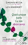 Qualunque fiore tu sia sboccerai. Scopri il tuo filosofo interiore e trasforma la tua vita. E-book. Formato EPUB ebook