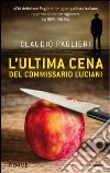 L' ultima cena del commissario Luciani. E-book. Formato EPUB ebook di Claudio Paglieri