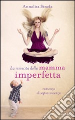 La rivincita della mamma imperfetta. Romanzo di sopravvivenza. E-book. Formato EPUB ebook