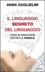 Il linguaggio segreto del linguaggio. Cosa si nasconde dietro le parole. E-book. Formato EPUB ebook