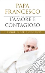 L' amore è contagioso. Il Vangelo della giustizia. E-book. Formato EPUB ebook