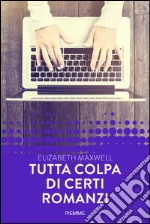 Tutta colpa di certi romanzi. E-book. Formato EPUB ebook