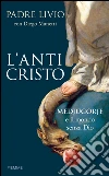 L' anticristo. Medjugorje e il mondo senza Dio. E-book. Formato EPUB ebook di Livio Fanzaga