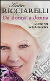 Da donna a donna. La mia vita melodrammatica. E-book. Formato EPUB ebook