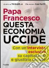 Papa Francesco. Questa economia uccide. E-book. Formato EPUB ebook di Andrea Tornielli