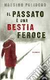 Il passato è una bestia feroce. E-book. Formato EPUB ebook