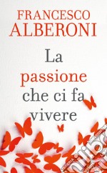 La passione che ci fa vivere. E-book. Formato EPUB ebook