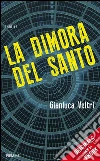 La dimora del Santo. E-book. Formato EPUB ebook di Gianluca Veltri