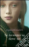 Se nessuno sa dove sei. E-book. Formato EPUB ebook di Laura Bonaiuti