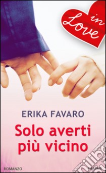 Solo averti più vicino. E-book. Formato EPUB ebook di Erika Favaro