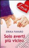 Solo averti più vicino. E-book. Formato EPUB ebook di Erika Favaro