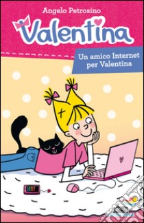 Un amico Internet per Valentina. E-book. Formato EPUB ebook di Angelo Petrosino