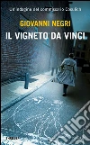 Il vigneto Da Vinci. Un'indagine del commissario Cosulich. E-book. Formato EPUB ebook di Giovanni Negri
