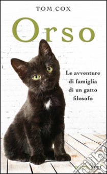 Orso. Le avventure di famiglia di un gatto filosofo. E-book. Formato EPUB ebook di Tom Cox