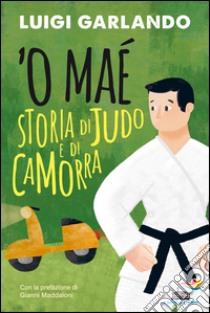 'O maé. Storia di judo e di camorra. E-book. Formato EPUB ebook di Luigi Garlando