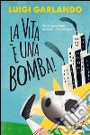 La vita è una bomba. E-book. Formato EPUB ebook