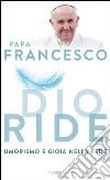 Dio ride. Umorismo e gioia nella fede. E-book. Formato EPUB ebook di Francesco (Jorge Mario Bergoglio)