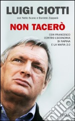 Non tacerò. Con Francesco contro l'economia di rapina e la mafia 2.0. E-book. Formato EPUB ebook