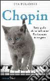 Chopin. Tutto quello che so sull'amore l'ho imparato da un gatto. E-book. Formato EPUB ebook