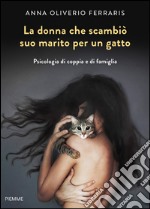 La donna che scambiò suo marito per un gatto. Psicologia di coppia e di famiglia. E-book. Formato EPUB ebook