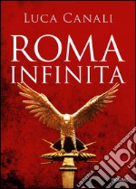 Roma infinita. E-book. Formato EPUB ebook