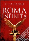 Roma infinita. E-book. Formato EPUB ebook di Luca Canali