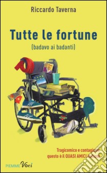 Tutte le fortune (badavo ai badanti). E-book. Formato EPUB ebook di Riccardo Taverna