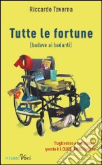 Tutte le fortune (badavo ai badanti). E-book. Formato EPUB ebook